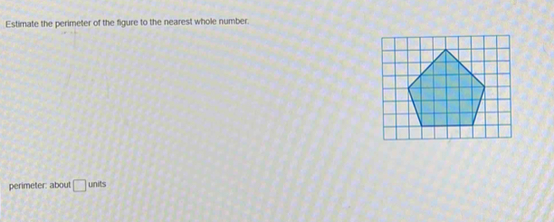 Estimate the perimeter of the figure to the nearest whole number. 
perimeter: about □ units