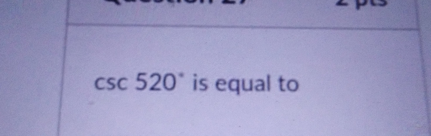 csc 520° is equal to