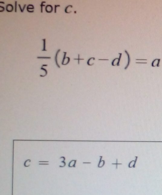 Solve for c.
 1/5 (b+c-d)=a
c=3a-b+d