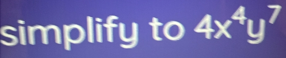 simplify to 4x^4y^7