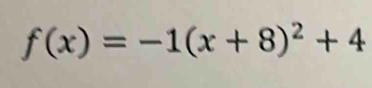 f(x)=-1(x+8)^2+4