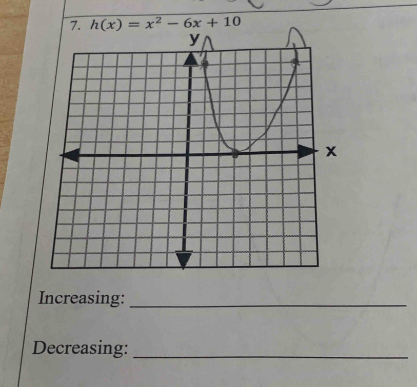 h(x)=x^2-6x+10
Increasing:_ 
Decreasing:_