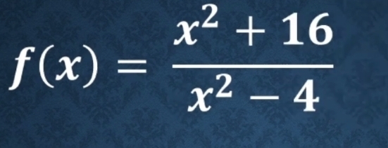 f(x)= (x^2+16)/x^2-4 