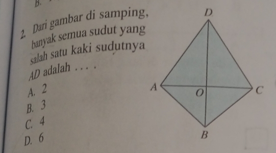 Dari gambar di samping,
banyak semua sudut yang
salah satu kaki sudutnya
AD adalah . . . .
A. 2
B. 3
C. 4
D. 6