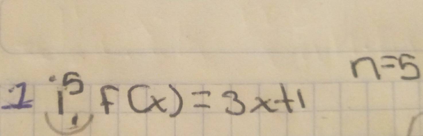 n=5
1j^5f(x)=3x+1