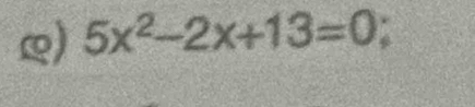 5x^2-2x+13=0