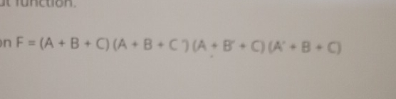 fu nction . 
n F=(A+B+C)(A+B+C)(A+B+C)(A'+B+C)