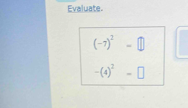 Evaluate.
(-7)^2=□
-(4)^2=□