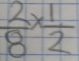  2/8 *  1/2 