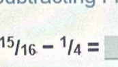 ^15/_16-^1/_4=