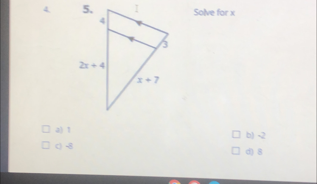 Solve for x
a) 1
b) -2
c) -8
d) 8