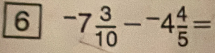 6^-7frac 310 4/5 =