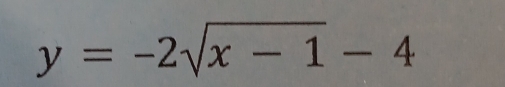 y=-2sqrt(x-1)-4