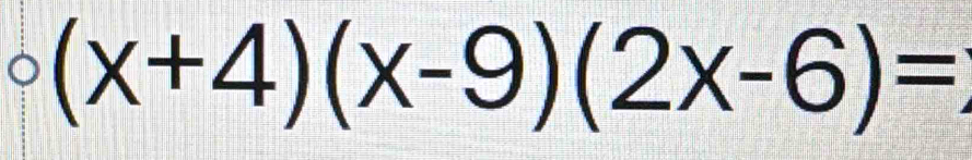 (x+4)(x-9)(2x-6)=