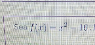 Sea f(x)=x^2-16 i