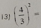 ( 4/3 )^2=