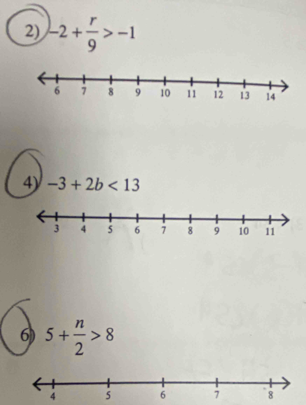 -2+ r/9 >-1
4) -3+2b<13</tex> 
6) 5+ n/2 >8