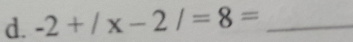 -2+/x-2/=8= _