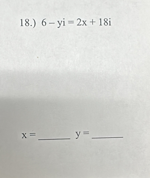 18.) 6-yi=2x+18i
_ x=
y= _