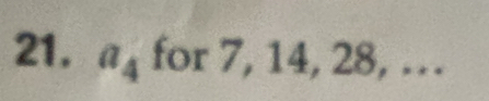 21, a_4 for 7, 14, 28, …