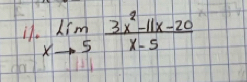 it. limlimits _xto 5 (3x^2-11x-20)/x-5 