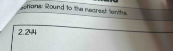 ections: Round to the nearest tenths.
2.244