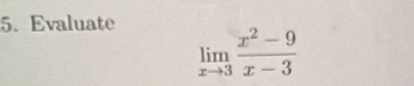 Evaluate
limlimits _xto 3 (x^2-9)/x-3 