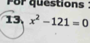 For questions
x^2-121=0