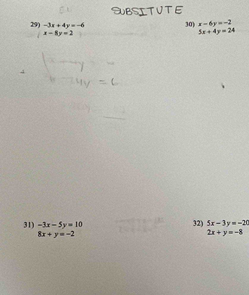 -3x+4y=-6 30) x-6y=-2
x-8y=2
5x+4y=24
31) -3x-5y=10 32) 5x-3y=-20
8x+y=-2
2x+y=-8