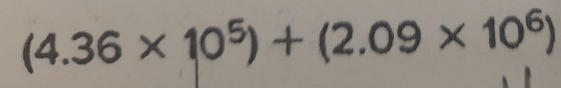 (4.36* 10^5)+(2.09* 10^6)