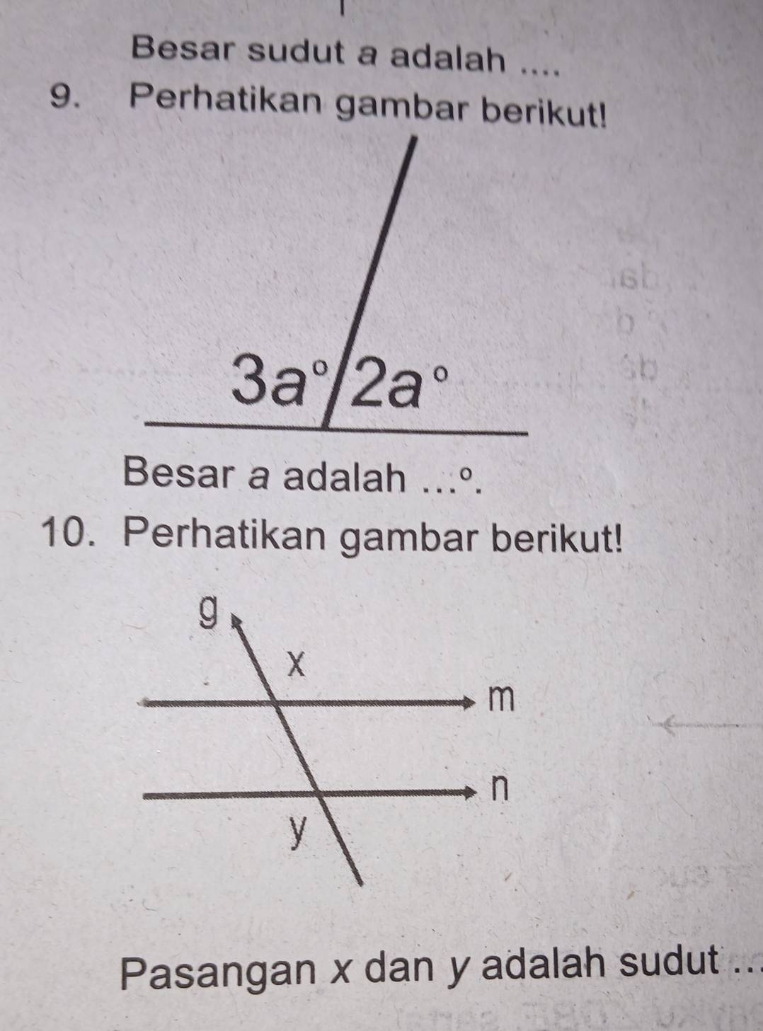 Besar sudut a adalah ....
9. Perhatikan gambar berikut!
Besar a adalah...^0.
10. Perhatikan gambar berikut!
Pasangan x dan y adalah sudut ...