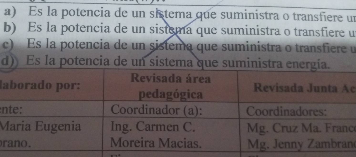 a) Es la potencia de un sistema que suministra o transfiere un
b) Es la potencia de un sistema que suministra o transfiere u
c) Es la potencia de un sistema que suministra o transfiere u
d) Es la potencia de un sistema que suminist
lc
n
Mc
rn