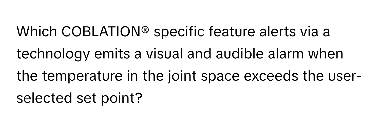 Which COBLATION® specific feature alerts via a technology emits a visual and audible alarm when the temperature in the joint space exceeds the user-selected set point?