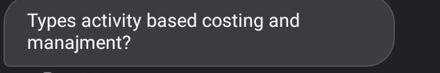 Types activity based costing and 
manajment?