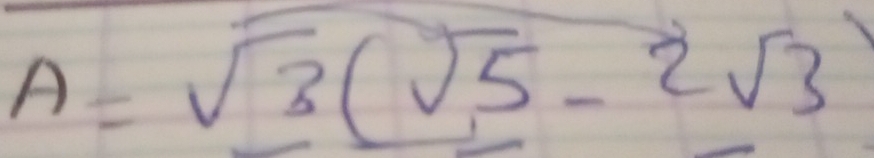 A=sqrt(3)(sqrt(5)-2sqrt(3))