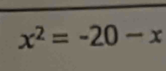 x^2=-20-x