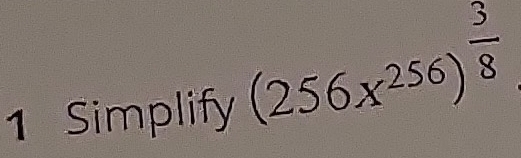 Simplify
(256x^(256))^ 3/8 