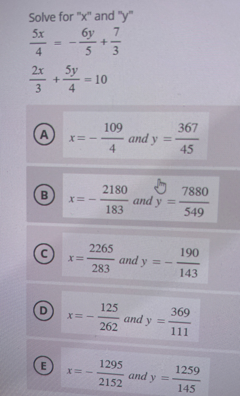 Solved: Solve for '' x '' and '' y '' 5x/4 =- 6y/5 + 7/3 2x/3 + 5y/4 ...
