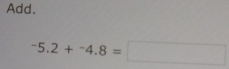 Add.
-5.2+-4.8=□