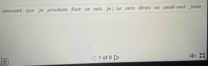 amusant que je prochain foot ce vais je；Le sera dirais au week-end jouer. 
1 of 8