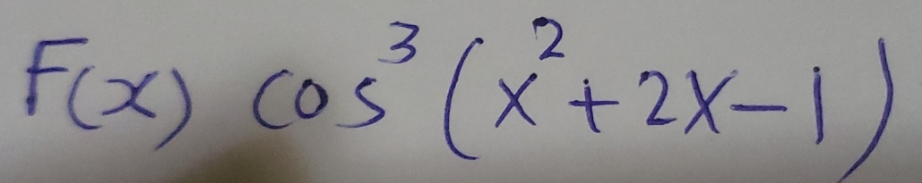 F(x)cos^3(x^2+2x-1)