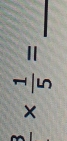 frac 3*  1/5 = _