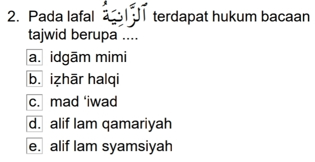 Pada lafal a 1 JT terdapat hukum bacaan
tajwid berupa ....
a. idgām mimi
b. iẓhār halqi
c. mad ‘iwad
d. alif lam qamariyah
e. alif lam syamsiyah