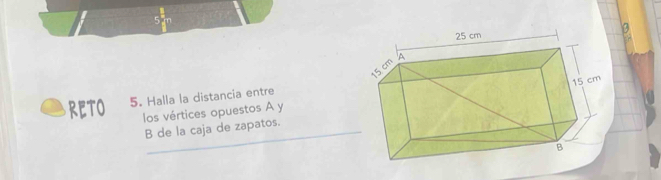 RETO 5. Halla la distancia entre 
los vértices opuestos A y
B de la caja de zapatos.