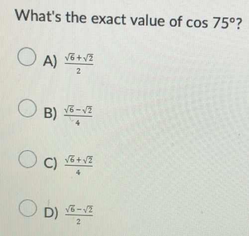 Solved: What's the exact value of cos 75° ? A) (sqrt(6)+sqrt(2))/2 B ...