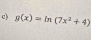 g(x)=ln (7x^2+4)