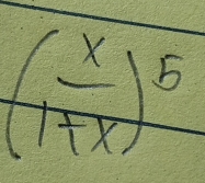 ( x/1+x )^5