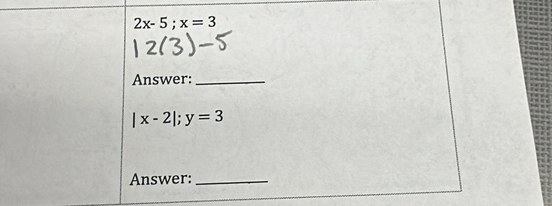 2x-5; x=3
Answer:_
|x-2|; y=3
Answer:_