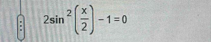 2sin^2( x/2 )-1=0