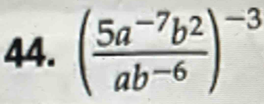 ( (5a^(-7)b^2)/ab^(-6) )^-3